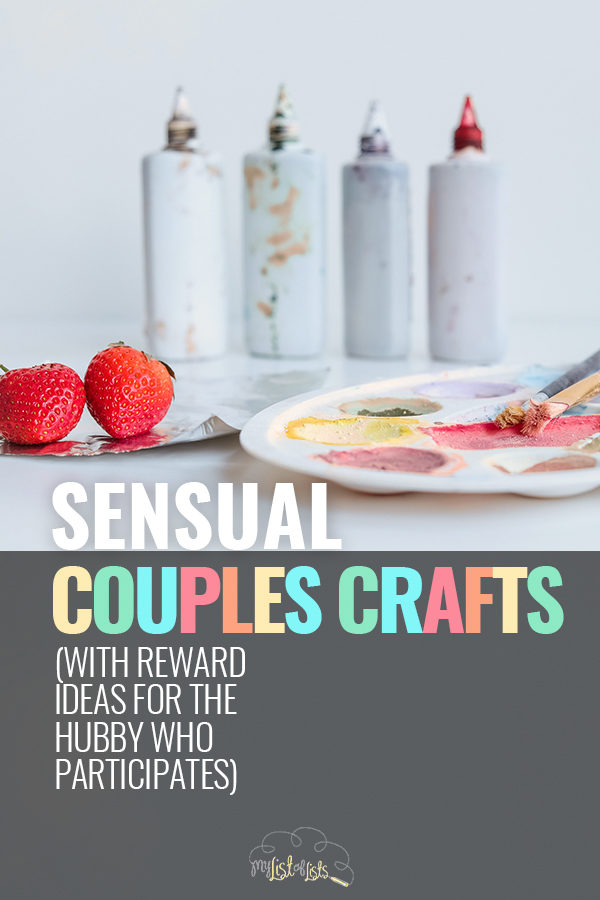 Sensual Couples Crafts (With Reward Ideas For The Hubby Who